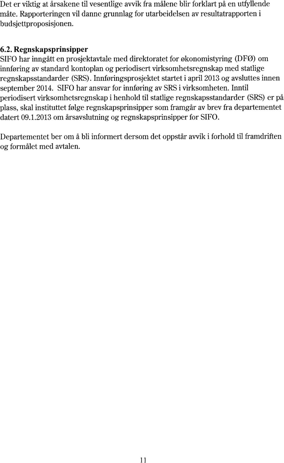 (SRS).Innføringsprosjektet startet i april 2013og avsluttes innen september 2014. SIFO har ansvar for innføring av SRSi virksomheten.