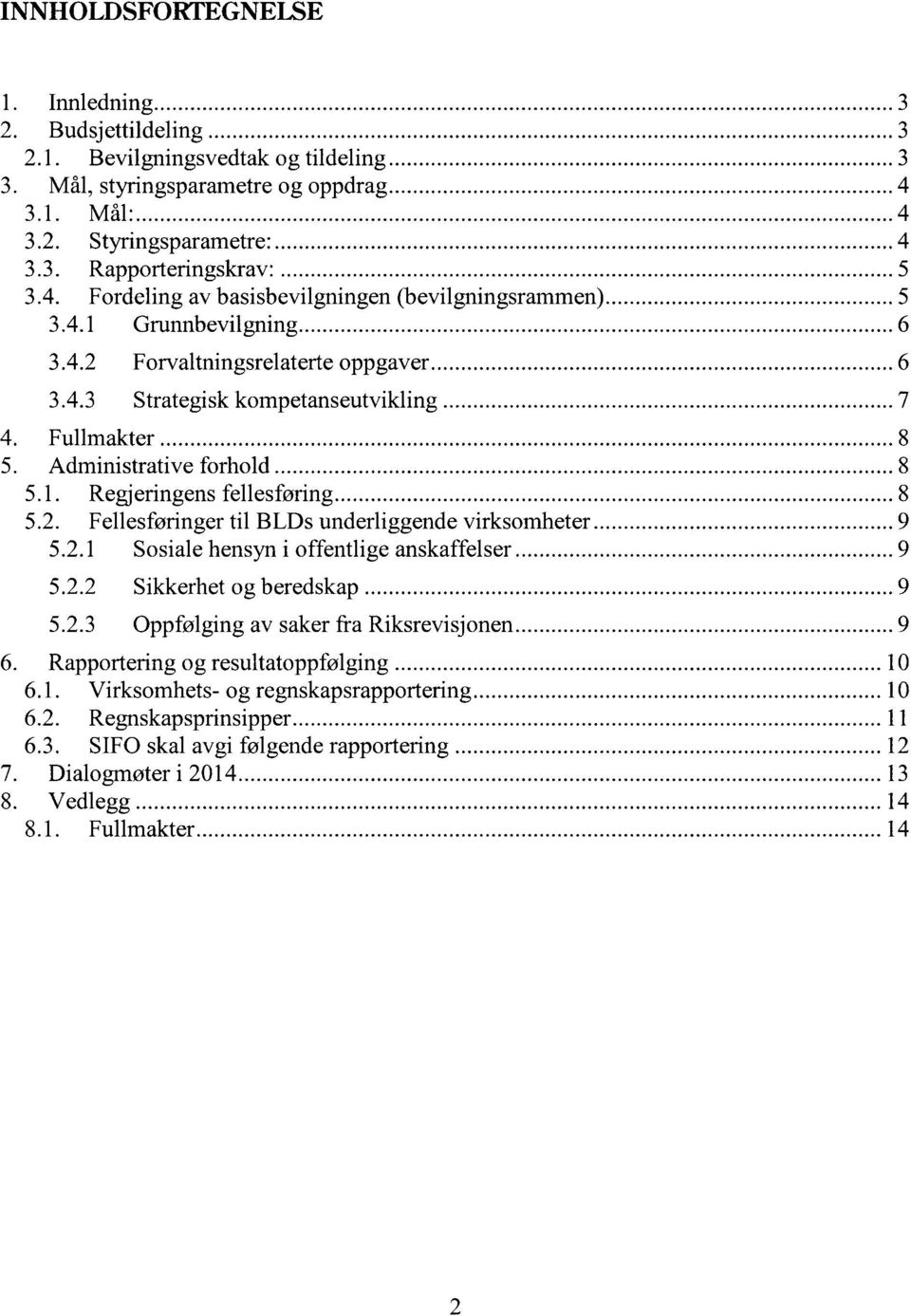 2.1 Sosiale hensyn i offentlige anskaffelser 9 5.2.2 Sikkerhet og beredskap 9 5.2.3 Oppfølging av saker fra Riksrevisjonen 9 Rapportering og resultatoppfølging 10 6.1. Virksomhets- og regnskapsrapportering 10 6.