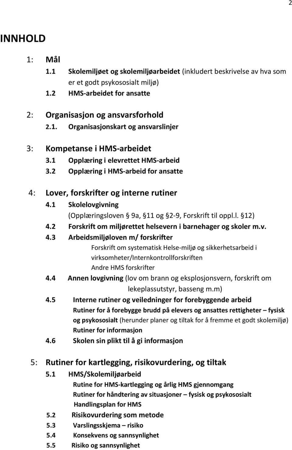 2 Forskrift om miljørettet helsevern i barnehager og skoler m.v. 4.