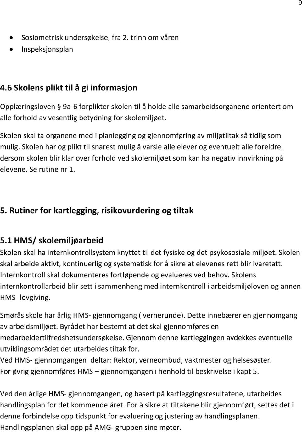 Skolen skal ta organene med i planlegging og gjennomføring av miljøtiltak så tidlig som mulig.