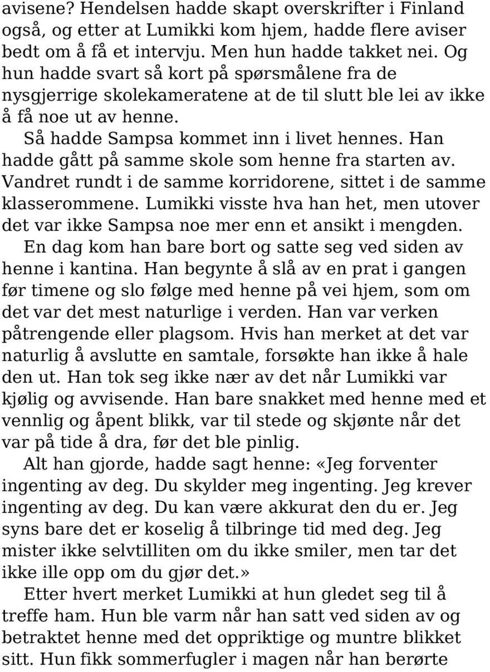 Han hadde gått på samme skole som henne fra starten av. Vandret rundt i de samme korridorene, sittet i de samme klasserommene.