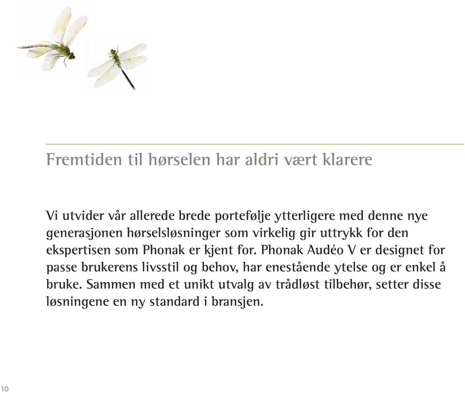 for. Phonak Audéo V er designet for passe brukerens livsstil og behov, har enestående ytelse og er enkel