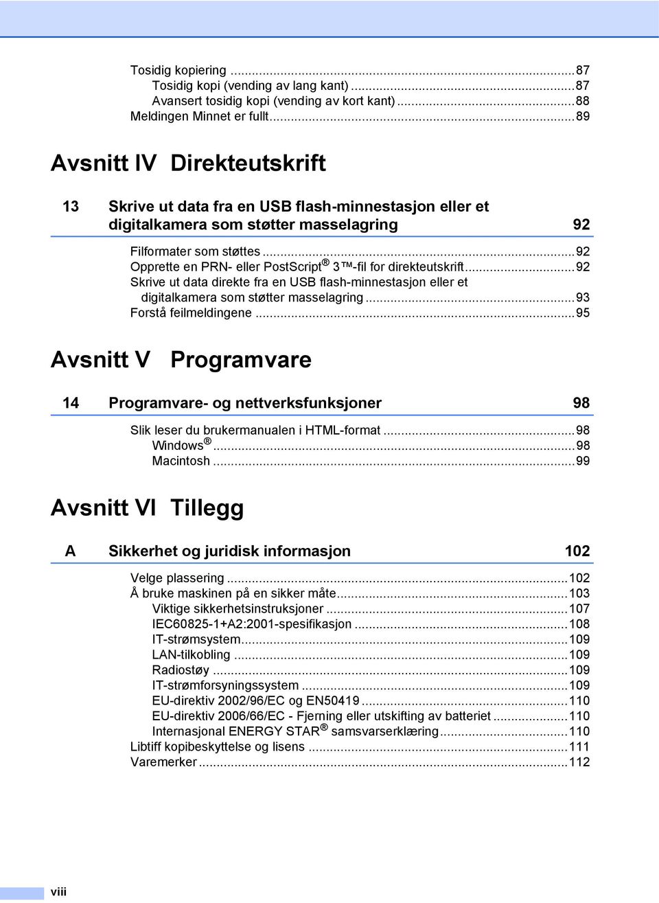 ..92 Opprette en PRN- eller PostScript 3 -fil for direkteutskrift...92 Skrive ut data direkte fra en USB flash-minnestasjon eller et digitalkamera som støtter masselagring...93 Forstå feilmeldingene.