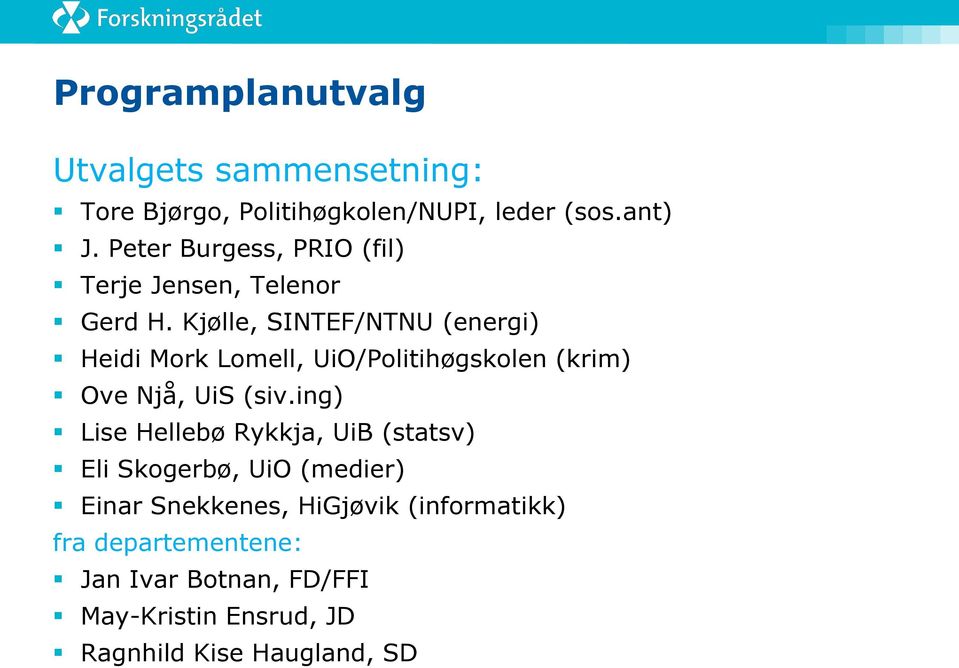 Kjølle, SINTEF/NTNU (energi) Heidi Mork Lomell, UiO/Politihøgskolen (krim) Ove Njå, UiS (siv.