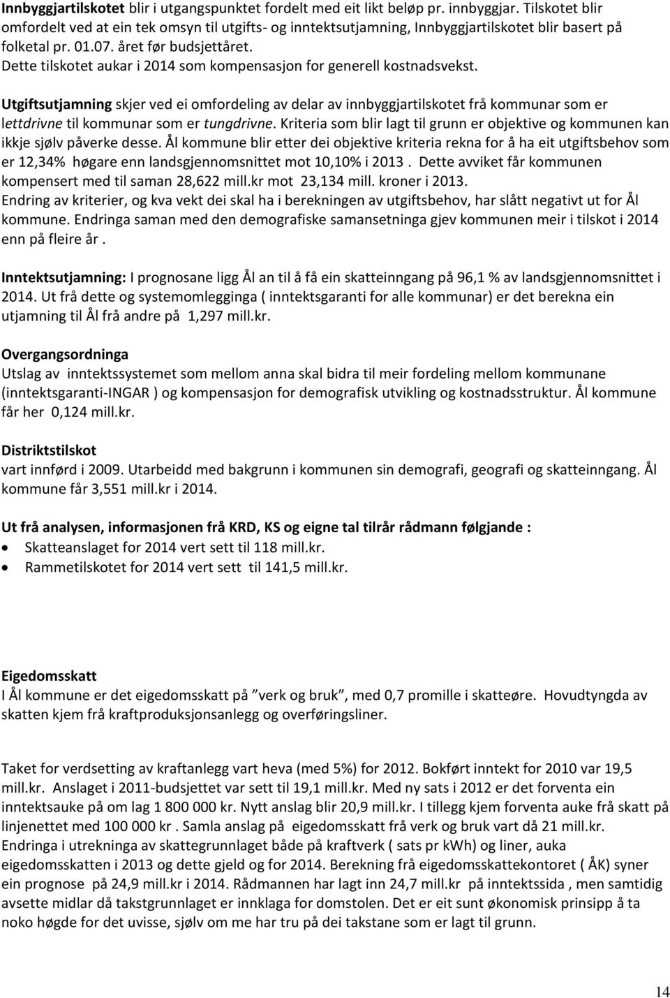 Dette tilskotet aukar i 2014 som kompensasjon for generell kostnadsvekst.