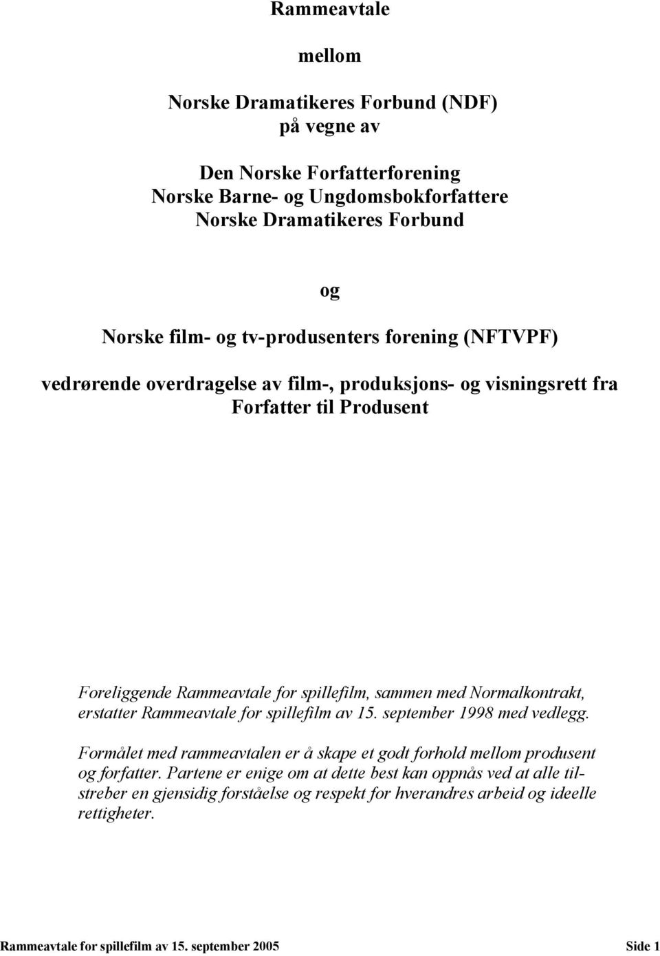 Normalkontrakt, erstatter Rammeavtale for spillefilm av 15. september 1998 med vedlegg. Formålet med rammeavtalen er å skape et godt forhold mellom produsent og forfatter.