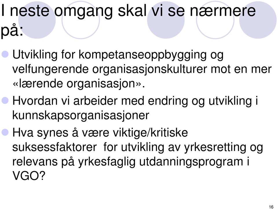 Hvordan vi arbeider med endring og utvikling i kunnskapsorganisasjoner Hva synes å være