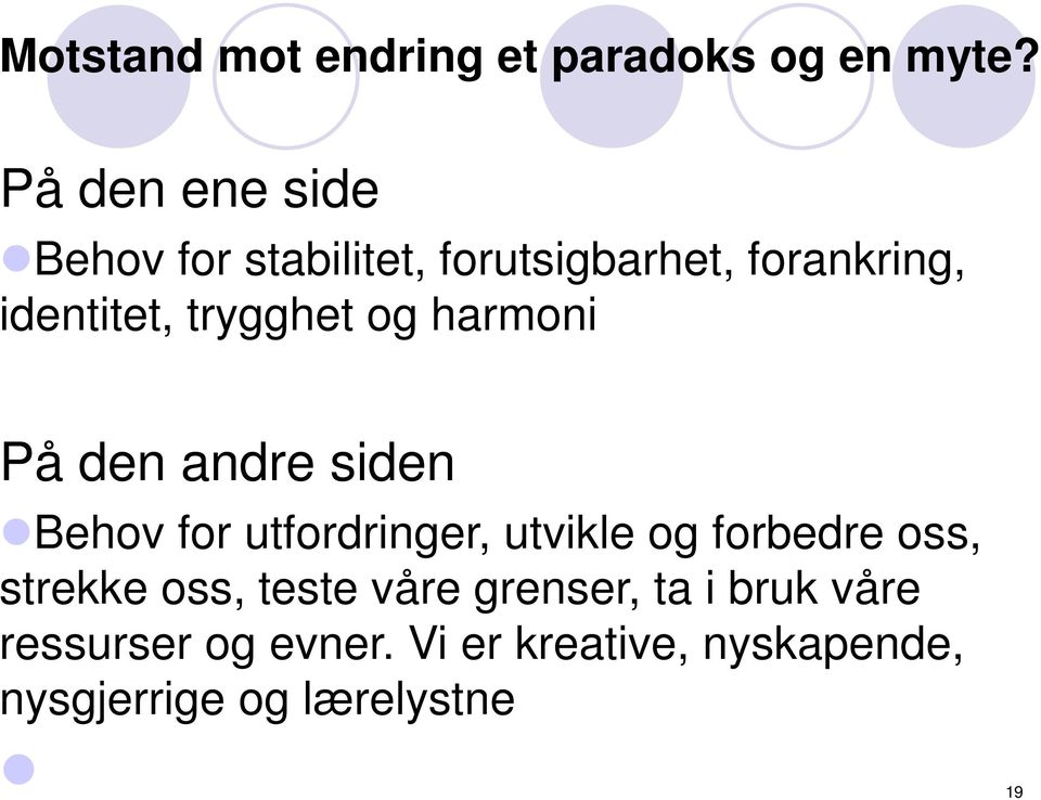 trygghet og harmoni På den andre siden Behov for utfordringer, utvikle og forbedre