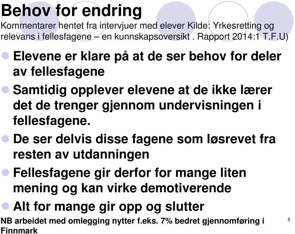 U) Elevene er klare på at de ser behov for deler av fellesfagene Samtidig opplever elevene at de ikke lærer det de trenger gjennom