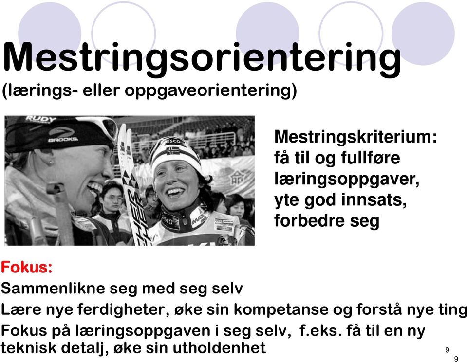 med seg selv Lære nye ferdigheter, øke sin kompetanse og forstå nye ting Fokus på