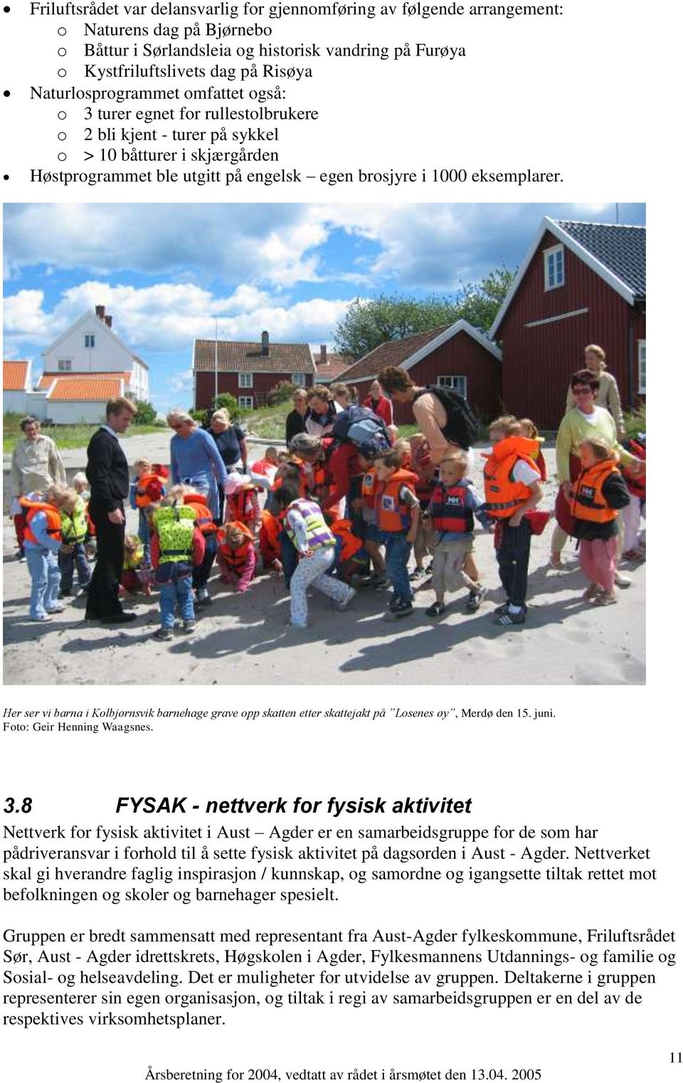 eksemplarer. Her ser vi barna i Kolbjørnsvik barnehage grave opp skatten etter skattejakt på Losenes øy, Merdø den 15. juni. Foto: Geir Henning Waagsnes. 3.