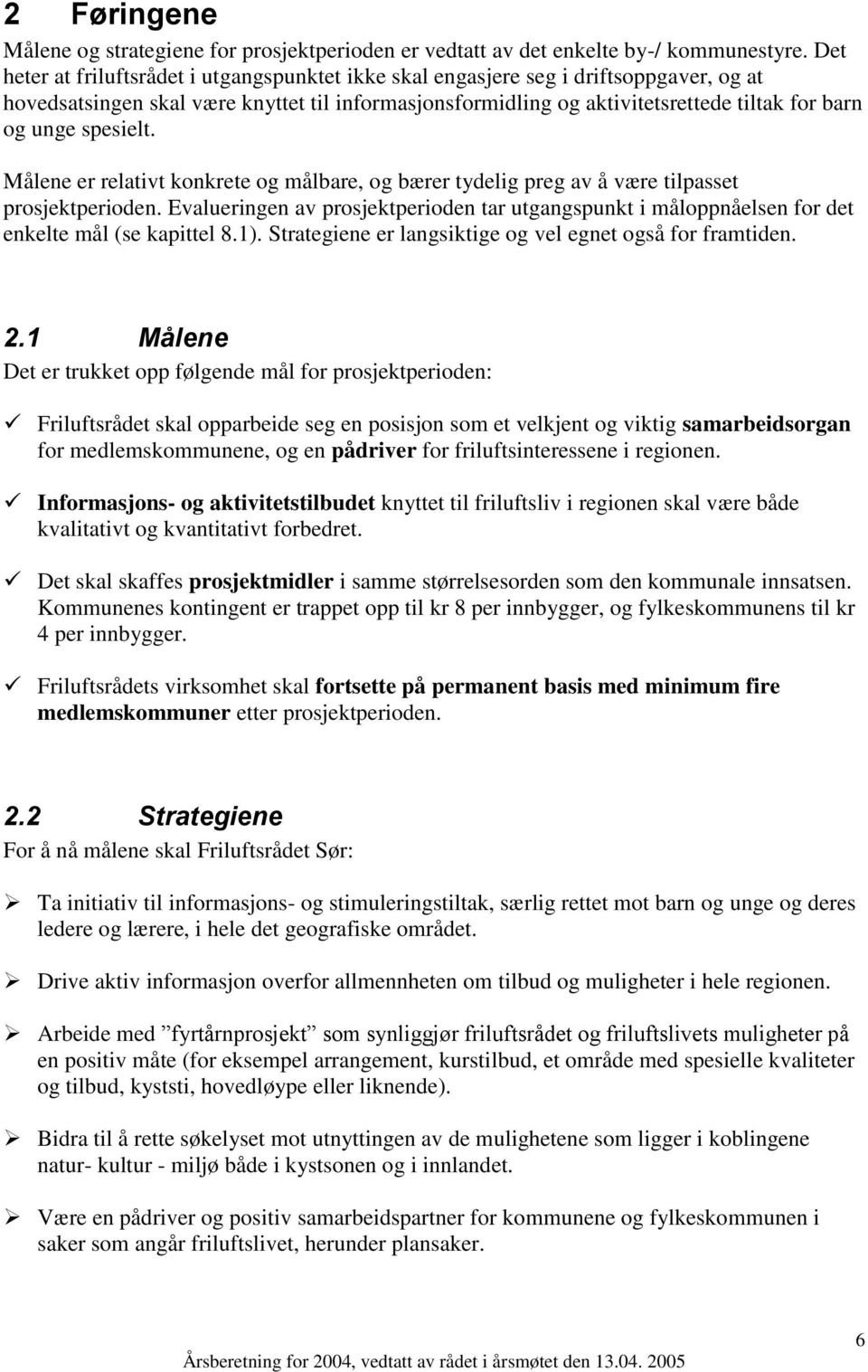 spesielt. Målene er relativt konkrete og målbare, og bærer tydelig preg av å være tilpasset prosjektperioden.