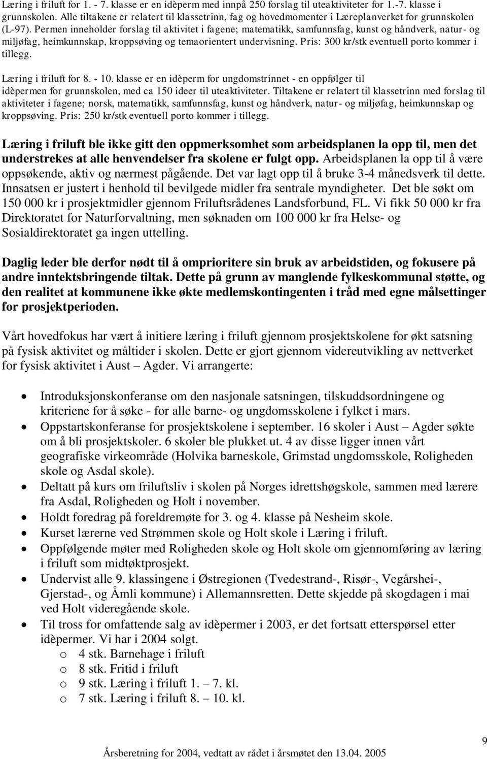 Permen inneholder forslag til aktivitet i fagene; matematikk, samfunnsfag, kunst og håndverk, natur- og miljøfag, heimkunnskap, kroppsøving og temaorientert undervisning.