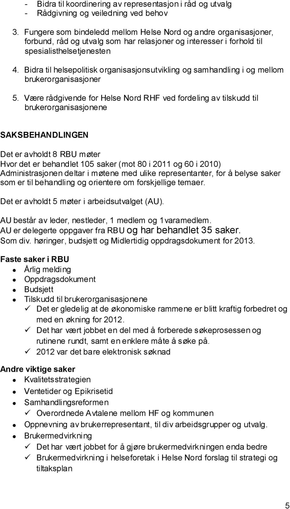 Bidra til helsepolitisk organisasjonsutvikling og samhandling i og mellom brukerorganisasjoner 5.