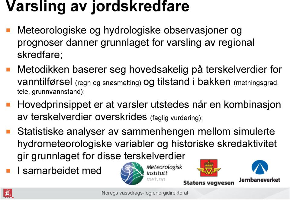 grunnvannstand); Hovedprinsippet er at varsler utstedes når en kombinasjon av terskelverdier overskrides (faglig vurdering); Statistiske