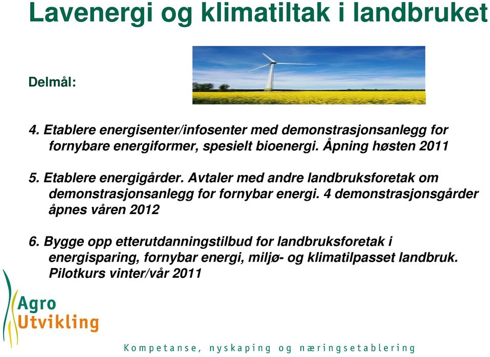 Åpning høsten 2011 5. Etablere energigårder.