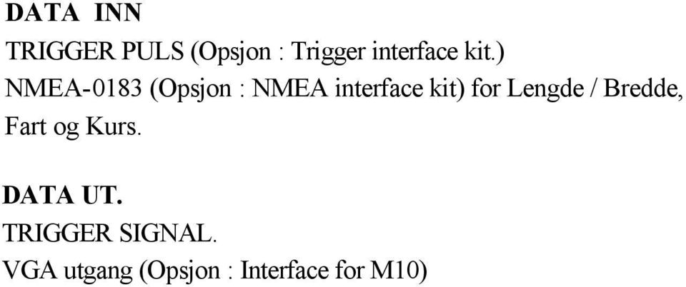 ) NMEA-0183 (Opsjon : NMEA interface kit) for