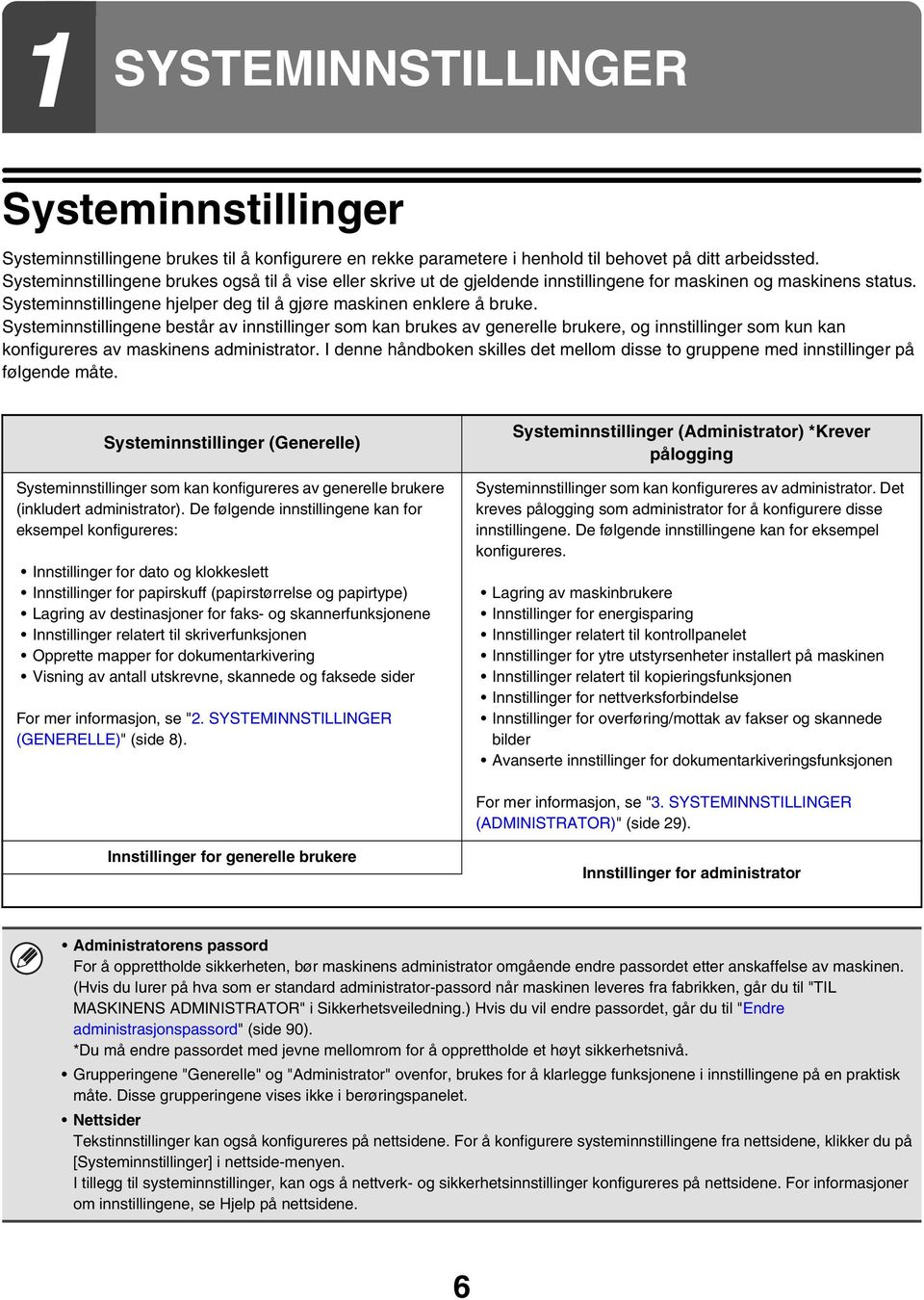 Systeminnstillingene består av innstillinger som kan brukes av generelle brukere, og innstillinger som kun kan konfigureres av maskinens administrator.