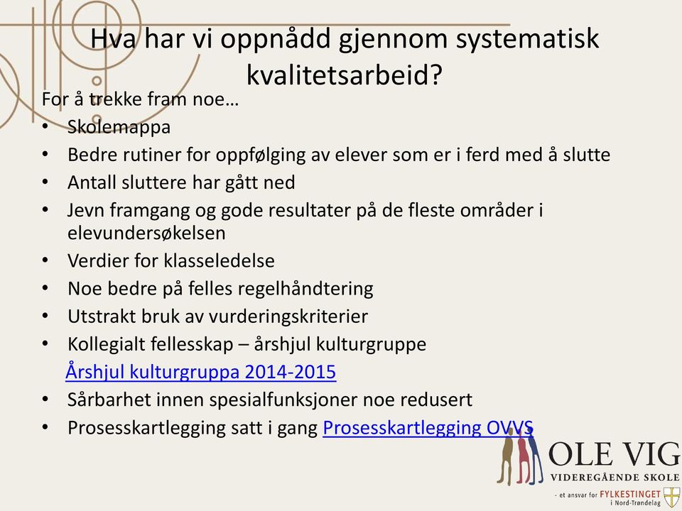 framgang og gode resultater på de fleste områder i elevundersøkelsen Verdier for klasseledelse Noe bedre på felles regelhåndtering