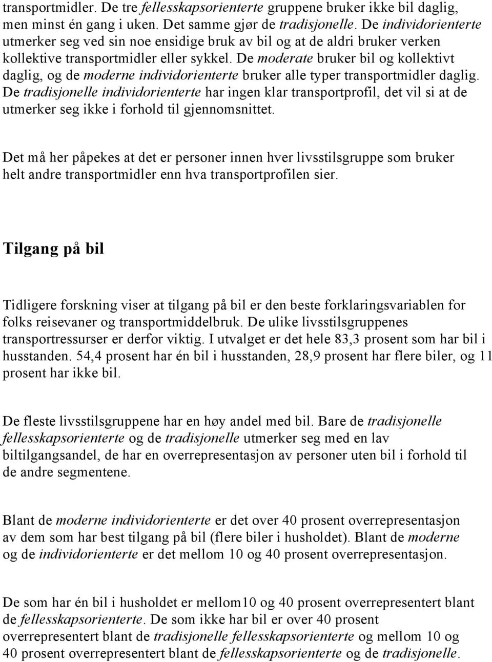 De moderate bruker bil og kollektivt daglig, og de moderne individorienterte bruker alle typer transportmidler daglig.