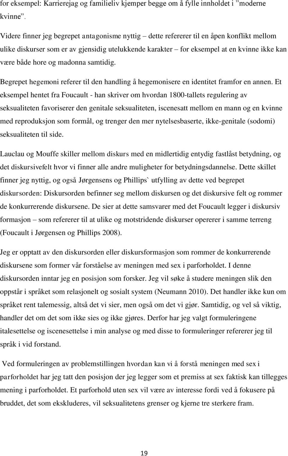 madonna samtidig. Begrepet hegemoni referer til den handling å hegemonisere en identitet framfor en annen.