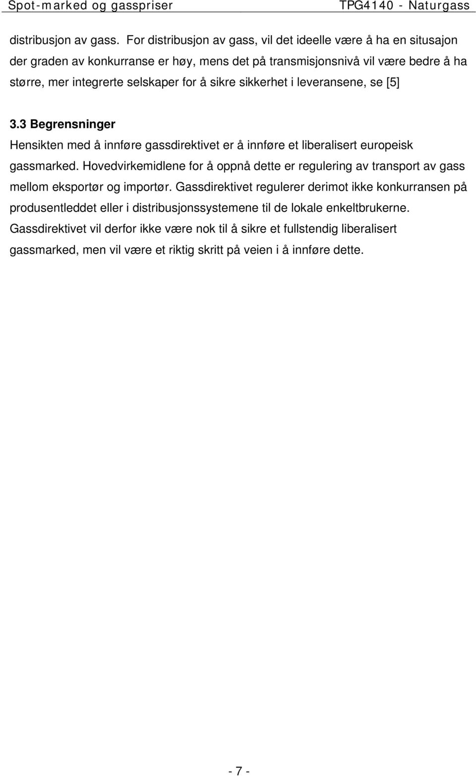 å sikre sikkerhet i leveransene, se [5] 3.3 Begrensninger Hensikten med å innføre gassdirektivet er å innføre et liberalisert europeisk gassmarked.