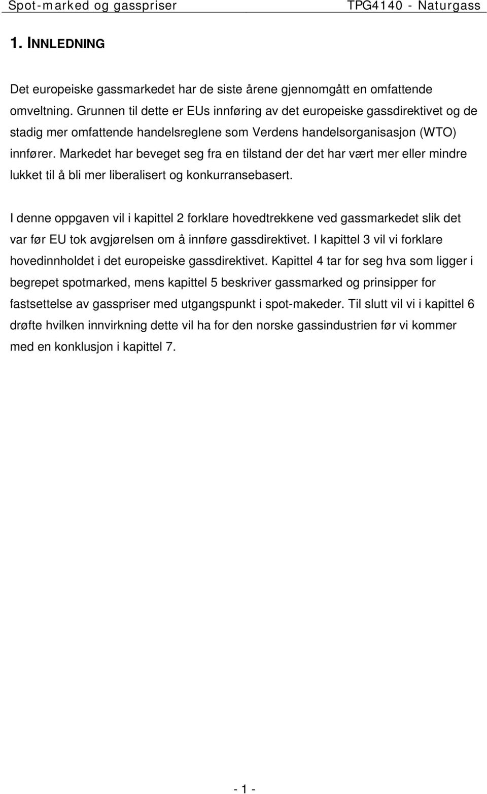 Markedet har beveget seg fra en tilstand der det har vært mer eller mindre lukket til å bli mer liberalisert og konkurransebasert.