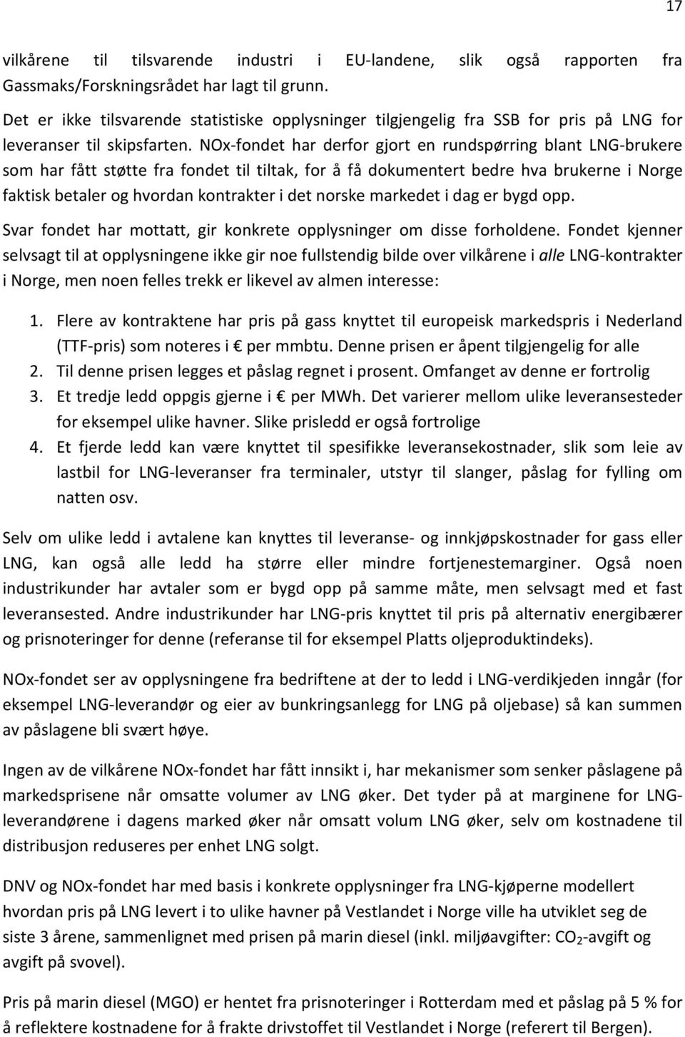 NOx-fondet har derfor gjort en rundspørring blant LNG-brukere som har fått støtte fra fondet til tiltak, for å få dokumentert bedre hva brukerne i Norge faktisk betaler og hvordan kontrakter i det