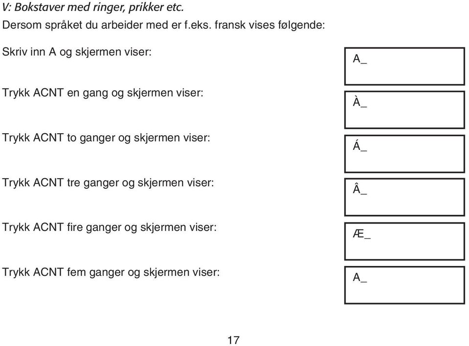 viser: À_ Trykk ACNT to ganger og skjermen viser: Á_ Trykk ACNT tre ganger og skjermen