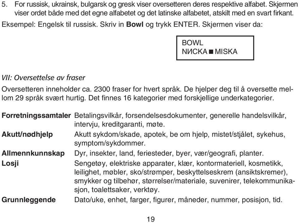 De hjelper deg til å oversette mellom 29 språk svært hurtig. Det finnes 16 kategorier med forskjellige underkategorier.