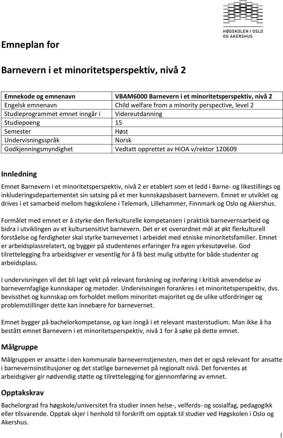 minoritetsperspektiv, nivå 2 er etablert som et ledd i Barne- og likestillings og inkluderingsdepartementet sin satsing på et mer kunnskapsbasert barnevern.