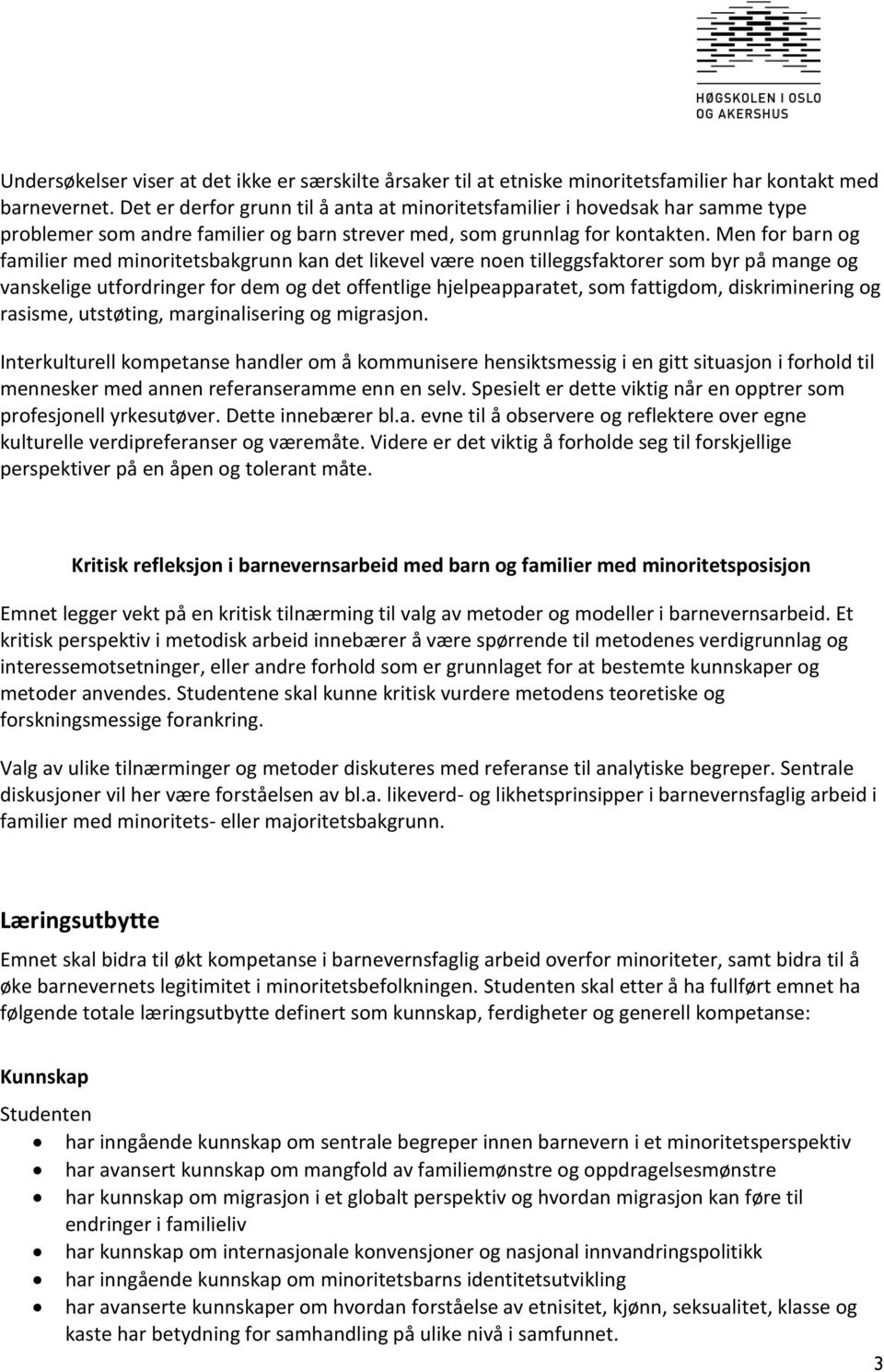 Men for barn og familier med minoritetsbakgrunn kan det likevel være noen tilleggsfaktorer som byr på mange og vanskelige utfordringer for dem og det offentlige hjelpeapparatet, som fattigdom,