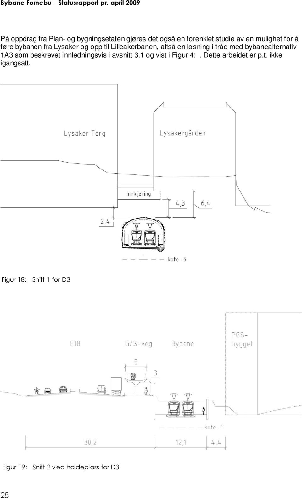 bybanealternativ 1A3 som beskrevet innledningsvis i avsnitt 3.1 og vist i Figur 4:.