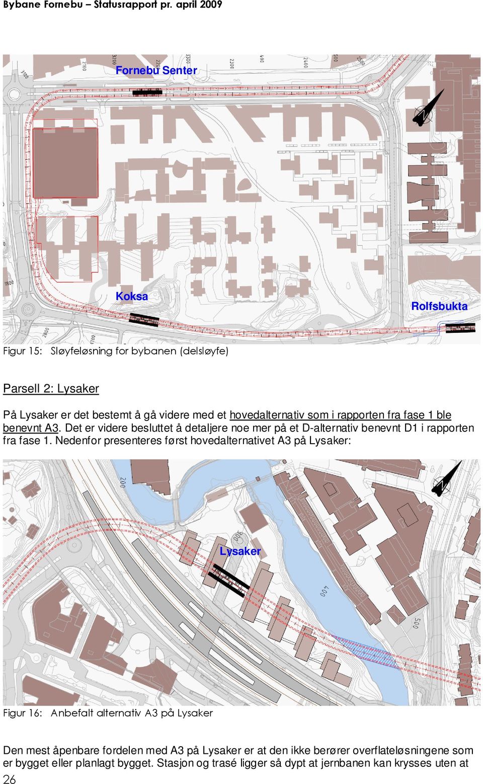 Det er videre besluttet å detaljere noe mer på et D-alternativ benevnt D1 i rapporten fra fase 1.