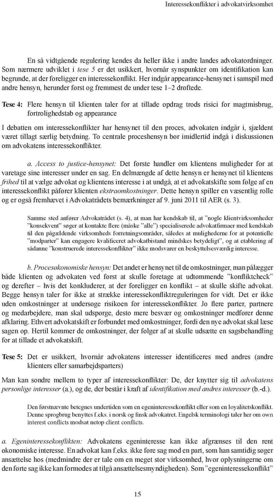 Her indgår appearance-hensynet i samspil med andre hensyn, herunder først og fremmest de under tese 1 2 drøftede.