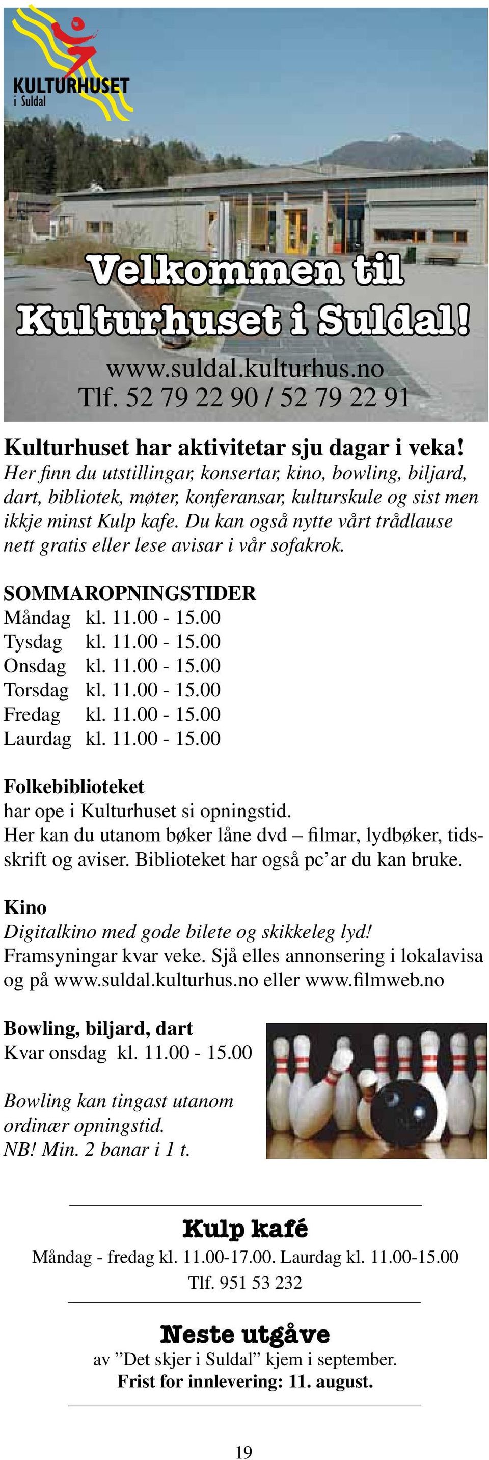 Du kan også nytte vårt trådlause nett gratis eller lese avisar i vår sofakrok. sommaropningstider Måndag kl. 11.00-15.00 Tysdag kl. 11.00-15.00 Onsdag kl. 11.00-15.00 Torsdag kl. 11.00-15.00 Fredag kl.