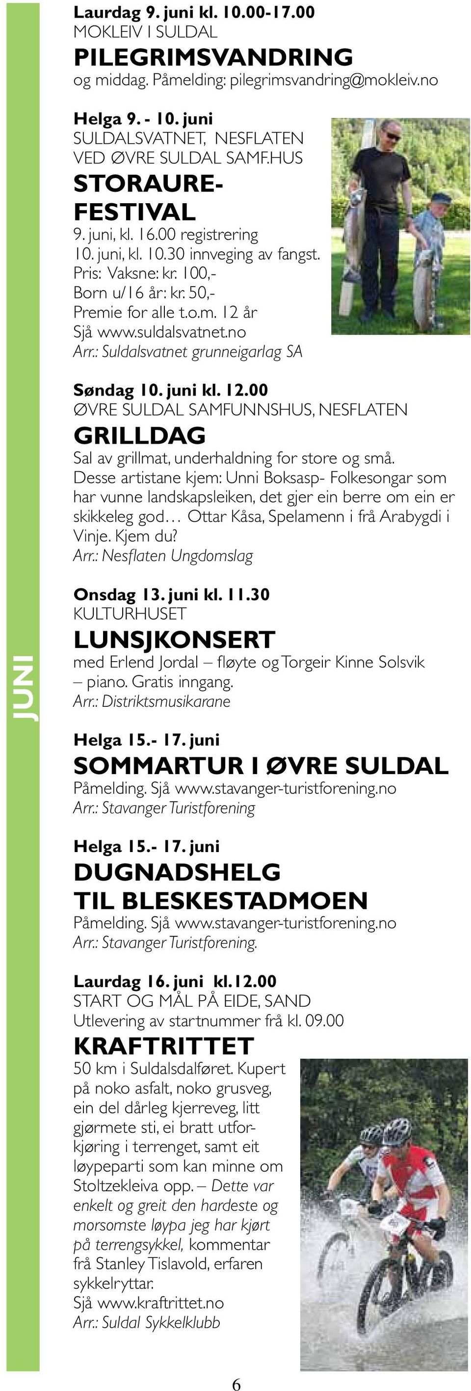 : Suldalsvatnet grunneigarlag SA Søndag 10. juni kl. 12.00 Øvre Suldal Samfunnshus, Nesflaten Grilldag Sal av grillmat, underhaldning for store og små.