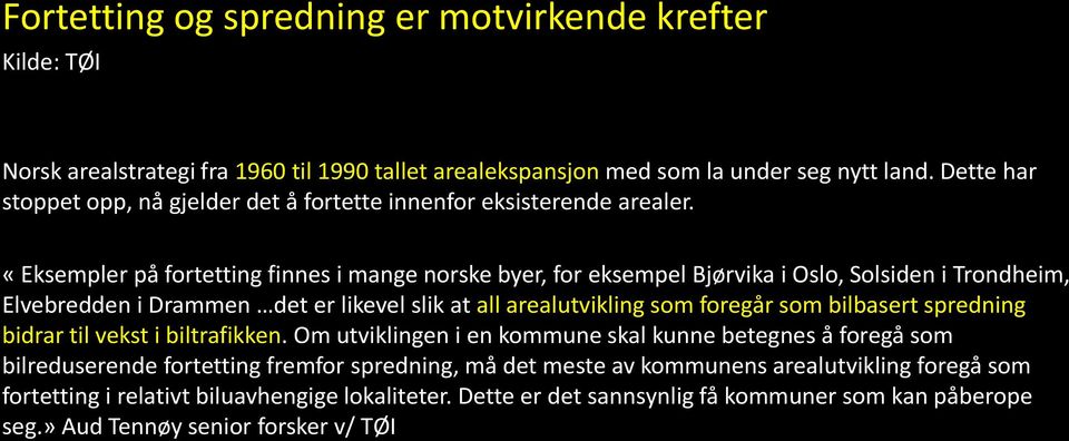 «Eksempler på fortetting finnes i mange norske byer, for eksempel Bjørvika i Oslo, Solsiden i Trondheim, Elvebredden i Drammen det er likevel slik at all arealutvikling som foregår som