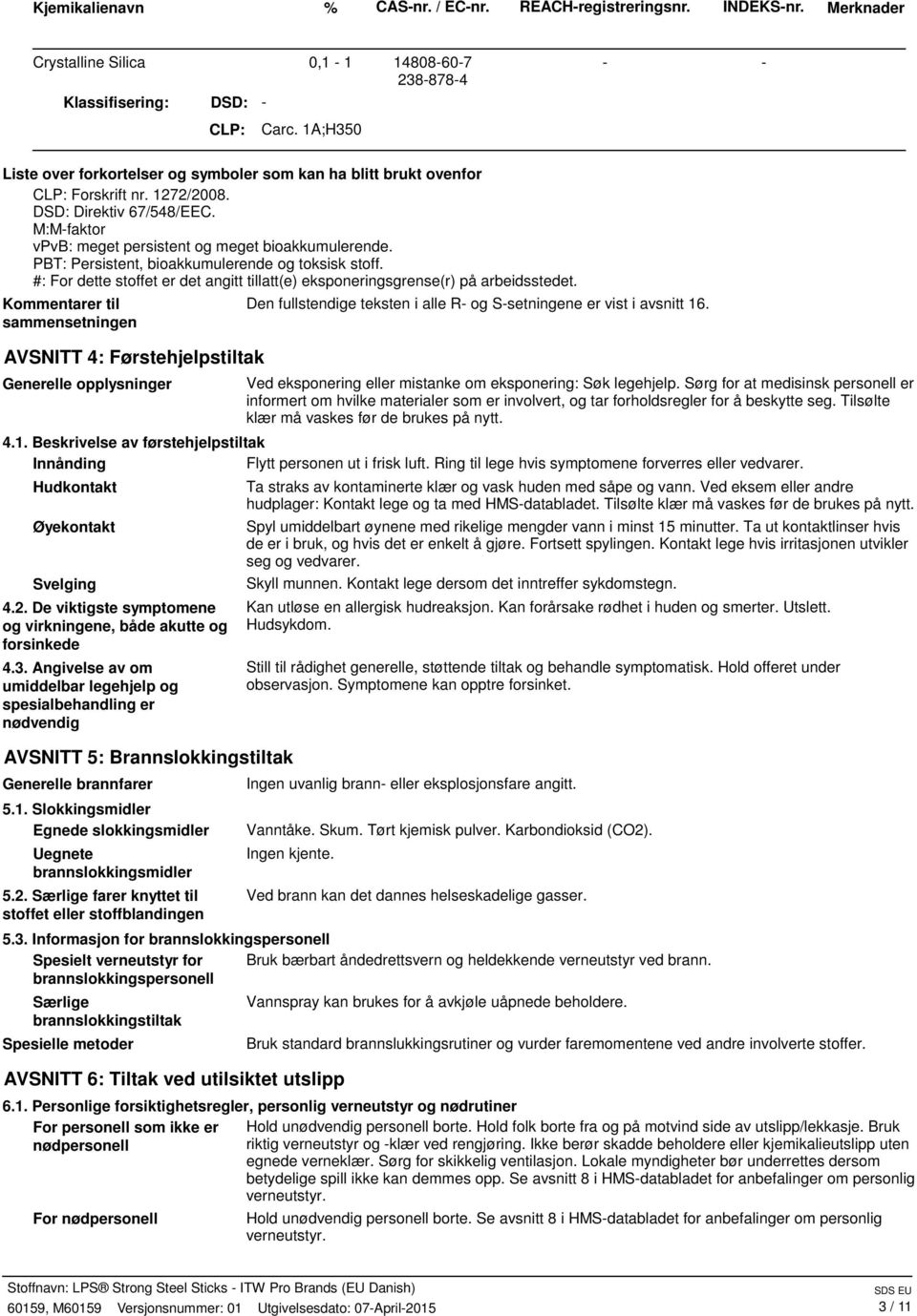 PBT: Persistent, bioakkumulerende og toksisk stoff. #: For dette stoffet er det angitt tillatt(e) eksponeringsgrense(r) på arbeidsstedet.