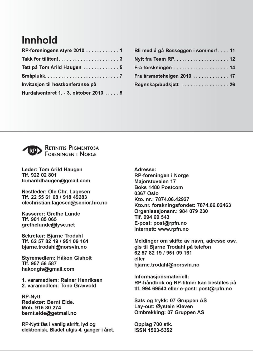 ................ 26 Leder: Tom Arild Haugen Tlf. 922 02 801 tomarildhaugen@gmail.com Nestleder: Ole Chr. Lagesen Tlf. 22 55 61 68 / 918 49283 olechristian.lagesen@senior.hio.