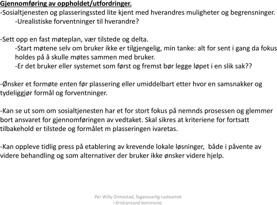 -Er det bruker eller systemet som først og fremst bør legge løpet i en slik sak?