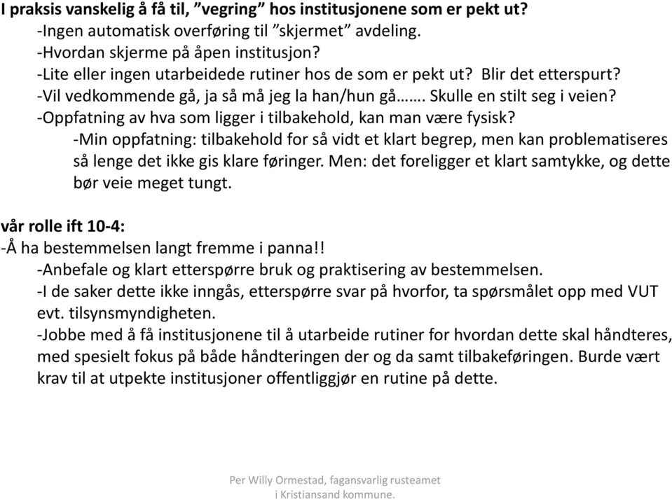 -Oppfatning av hva som ligger i tilbakehold, kan man være fysisk? -Min oppfatning: tilbakehold for så vidt et klart begrep, men kan problematiseres så lenge det ikke gis klare føringer.