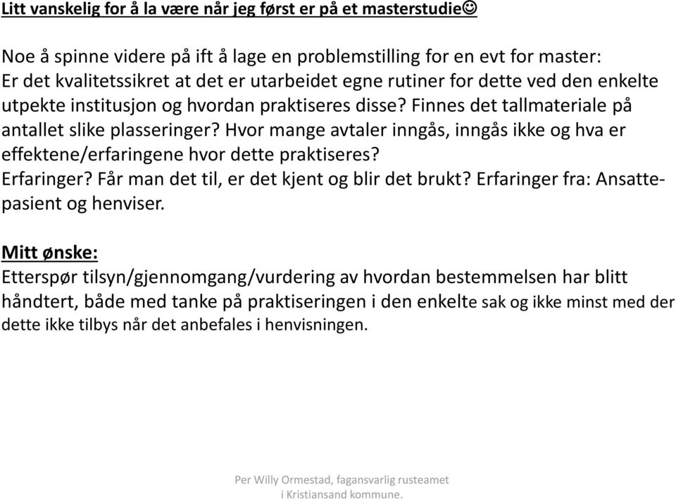 Hvor mange avtaler inngås, inngås ikke og hva er effektene/erfaringene hvor dette praktiseres? Erfaringer? Får man det til, er det kjent og blir det brukt?