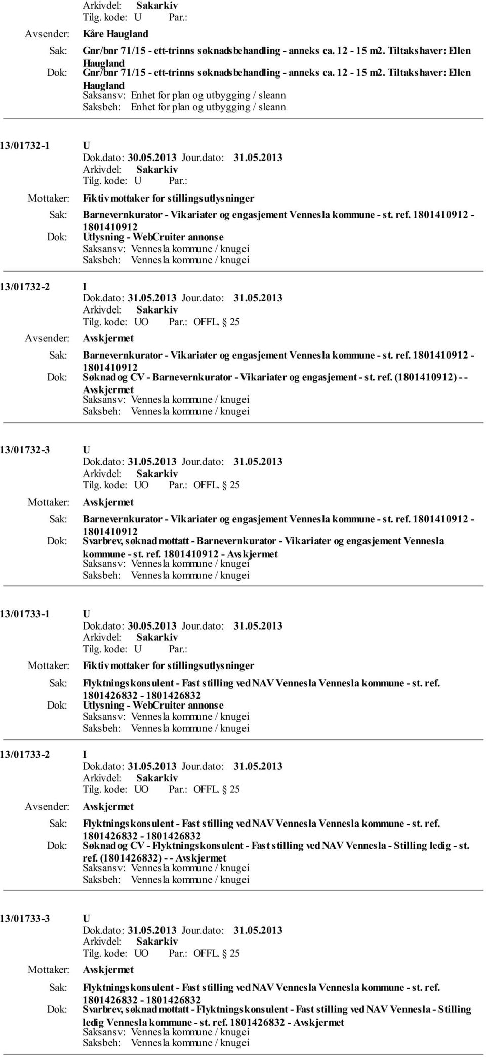 Tiltakshaver: Ellen Haugland Saksansv: Enhet for plan og utbygging / sleann Saksbeh: Enhet for plan og utbygging / sleann 13/01732-1 U Fiktiv mottaker for stillingsutlysninger Barnevernkurator -