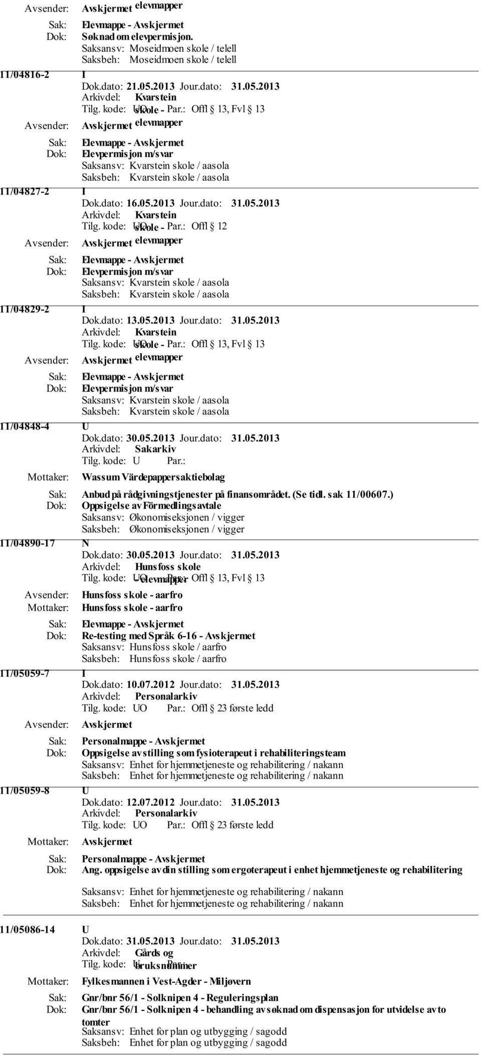 kode: UO skole - Offl 12 elevmapper Elevpermisjon m/svar Saksansv: Kvarstein skole / aasola Saksbeh: Kvarstein skole / aasola 11/04829-2 I Dok.dato: 13.05.2013 Jour.dato: 31.05.2013 Arkivdel: Kvarstein Tilg.