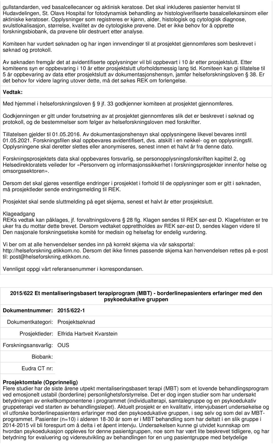 Opplysninger som registreres er kjønn, alder, histologisk og cytologisk diagnose, svulstlokalisasjon, størrelse, kvalitet av de cytologiske prøvene.