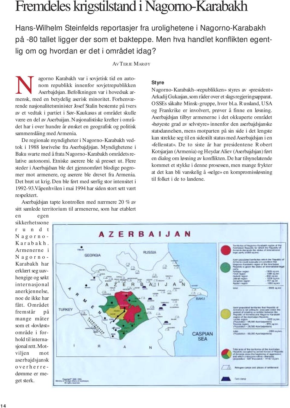 Befolkningen var i hovedsak ar- Nmensk, med en betydelig aserisk minoritet.