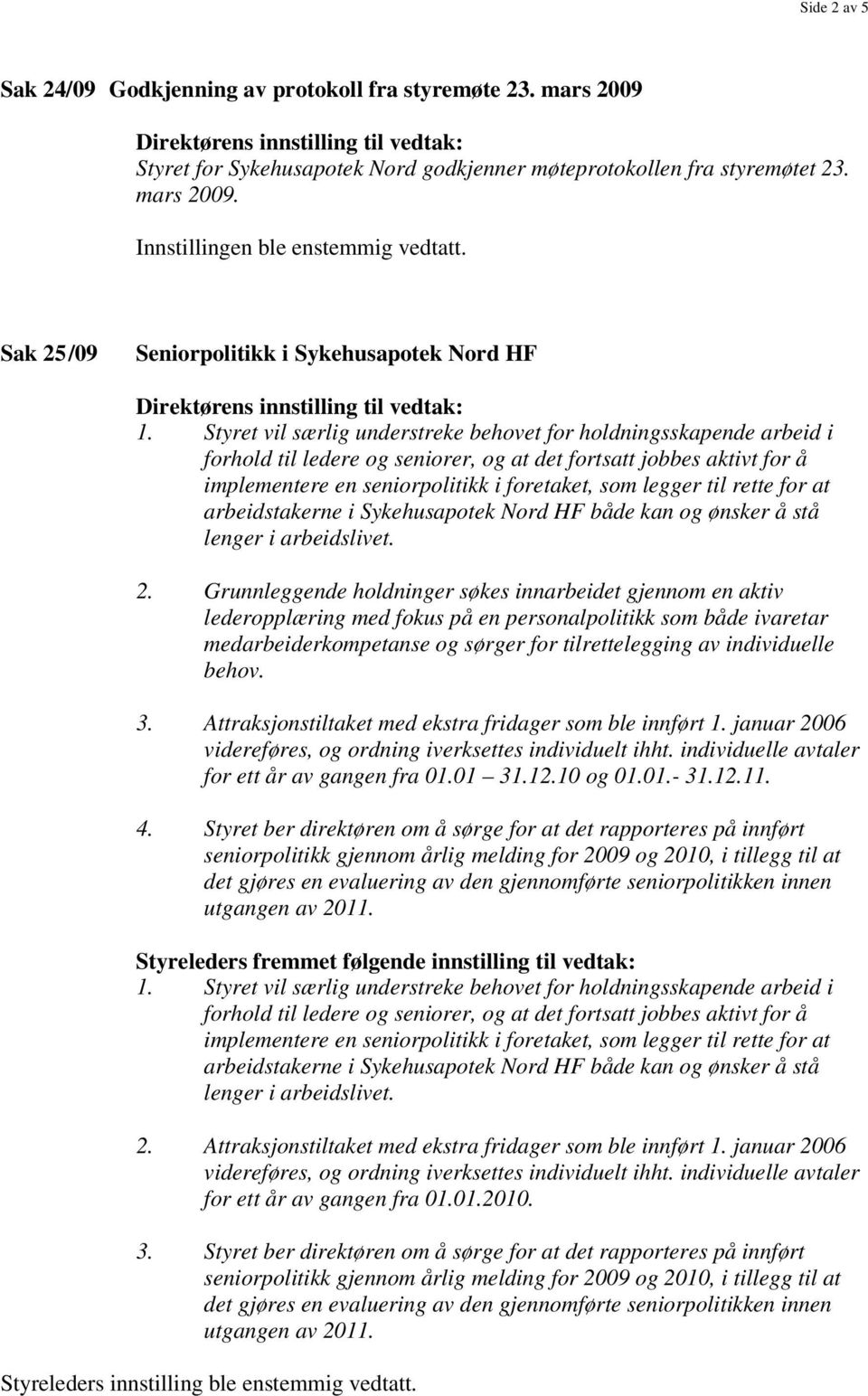 rette for at arbeidstakerne i Sykehusapotek Nord HF både kan og ønsker å stå lenger i arbeidslivet. 2.