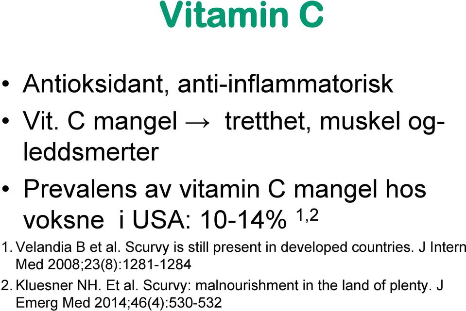 10-14% 1,2 1. Velandia B et al. Scurvy is still present in developed countries.