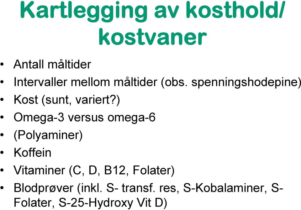 ) Omega-3 versus omega-6 (Polyaminer) Koffein Vitaminer (C, D, B12,